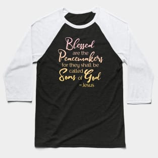 Blessed are the Peacemakers, Beatitude, Jesus Quote Baseball T-Shirt